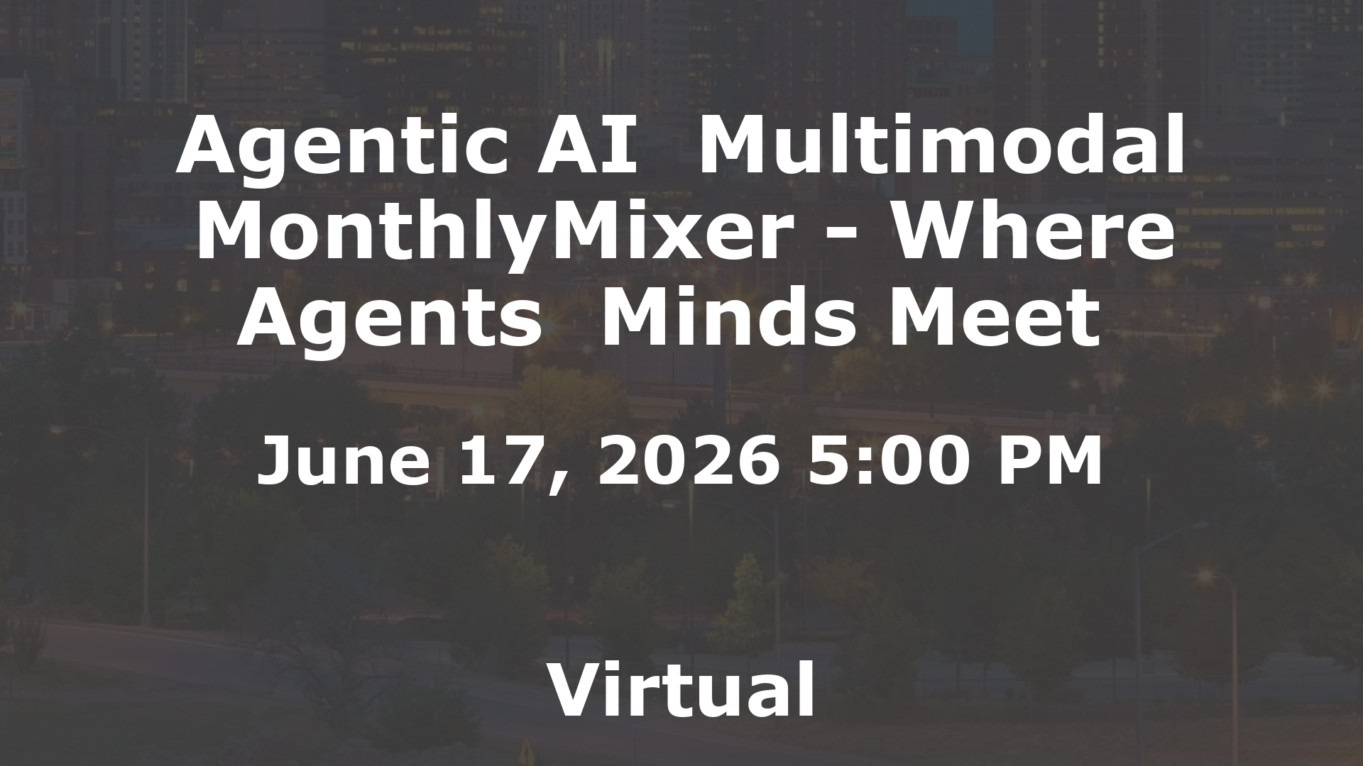 Agentic AI  Multimodal MonthlyMixer - Where Agents  Minds Meet  event image
